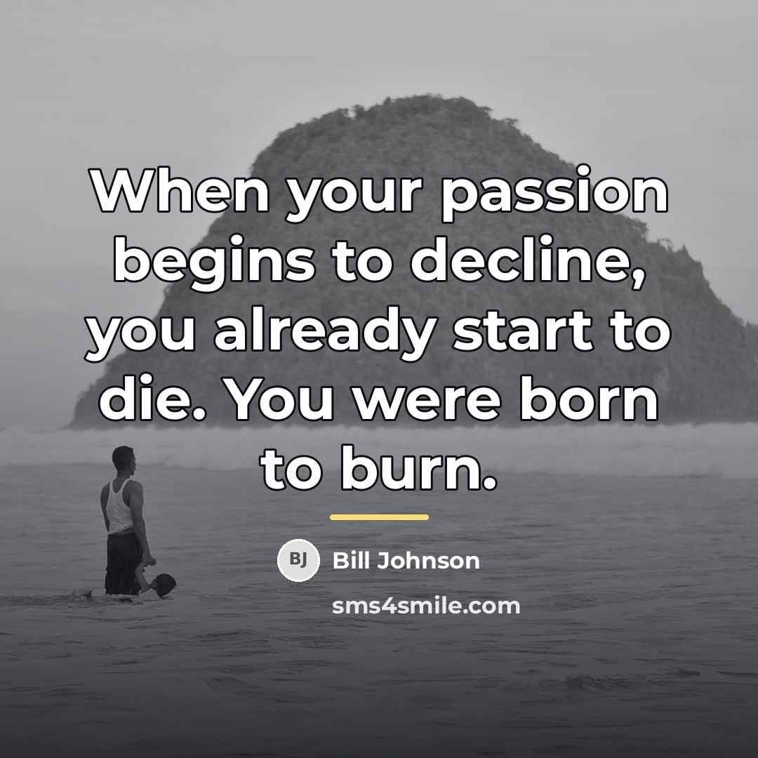 “When your passion begins to decline, you already start to…” quote by Bill Johnson