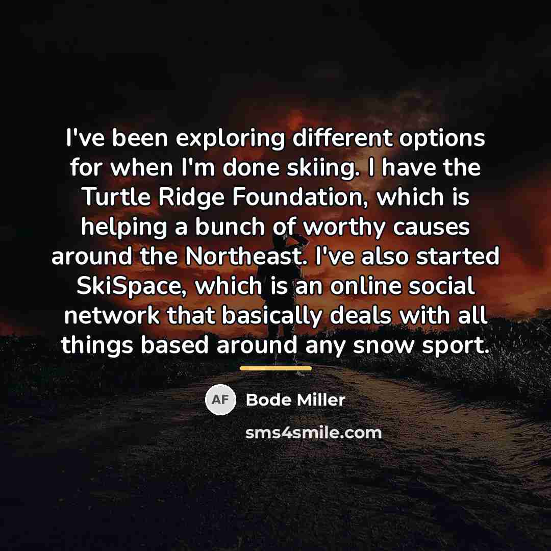 “I've been exploring different options for when I'm done skiing.…” quote by Bode Miller
