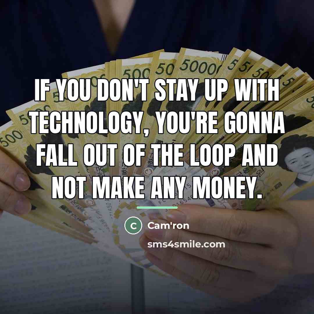 “If you don't stay up with technology, you're gonna fall…” quote by Cam'ron