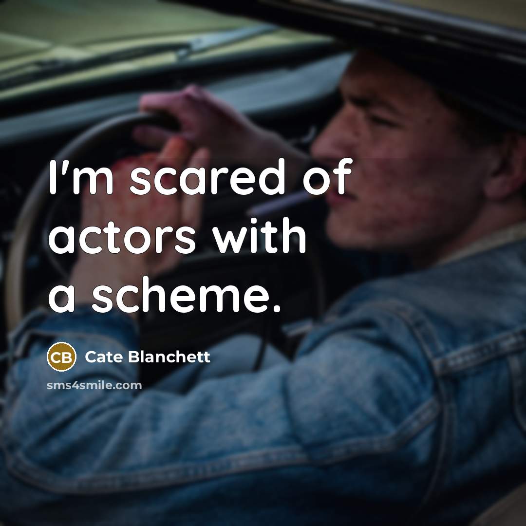 “I'm scared of actors with a scheme.…” quote by Cate Blanchett