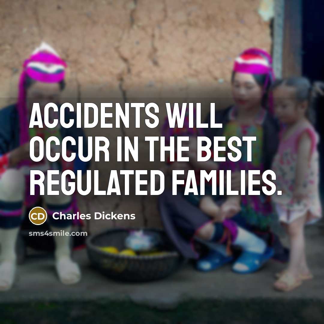 “Accidents will occur in the best regulated families.…” quote by Charles Dickens