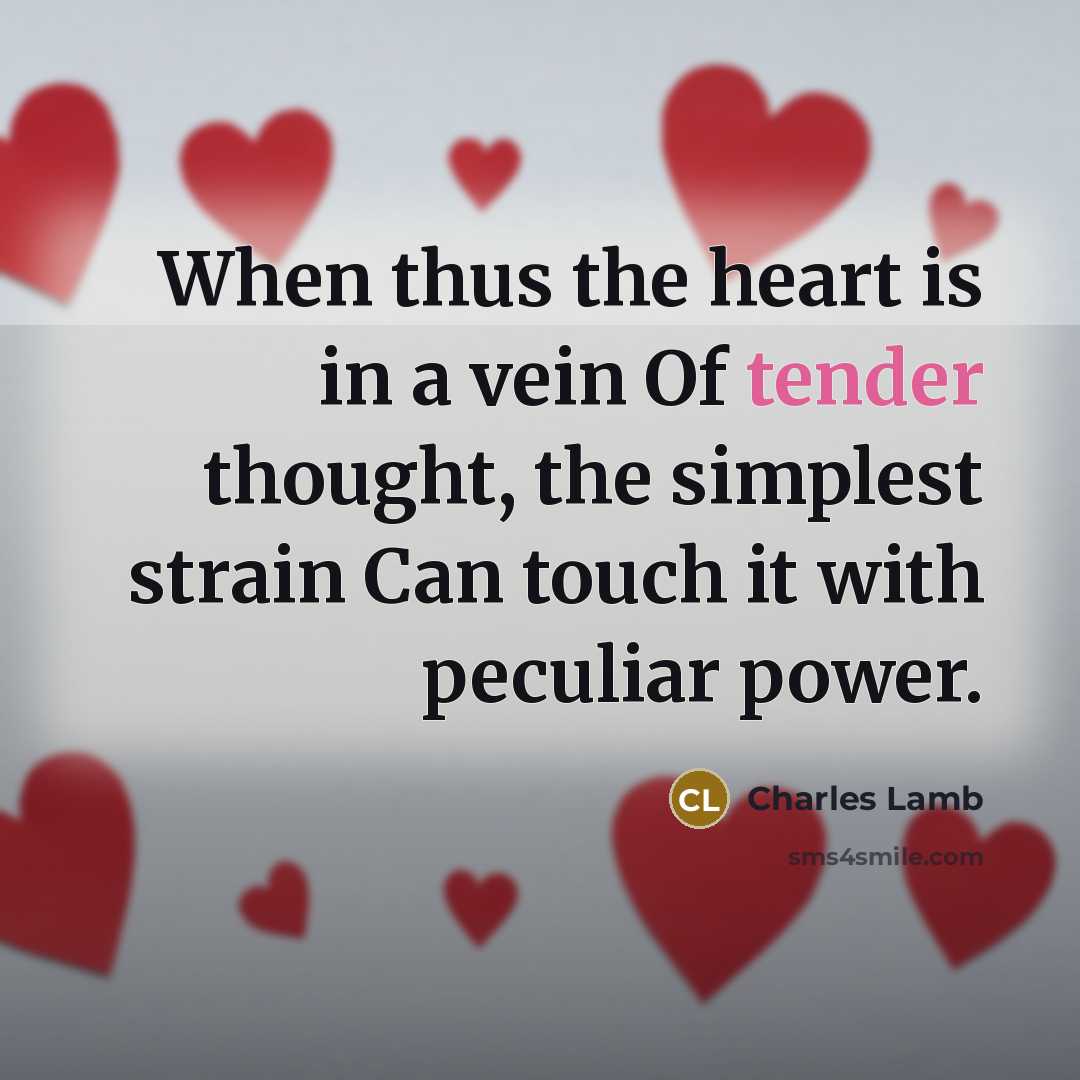 “When thus the heart is in a vein Of tender…” quote by Charles Lamb
