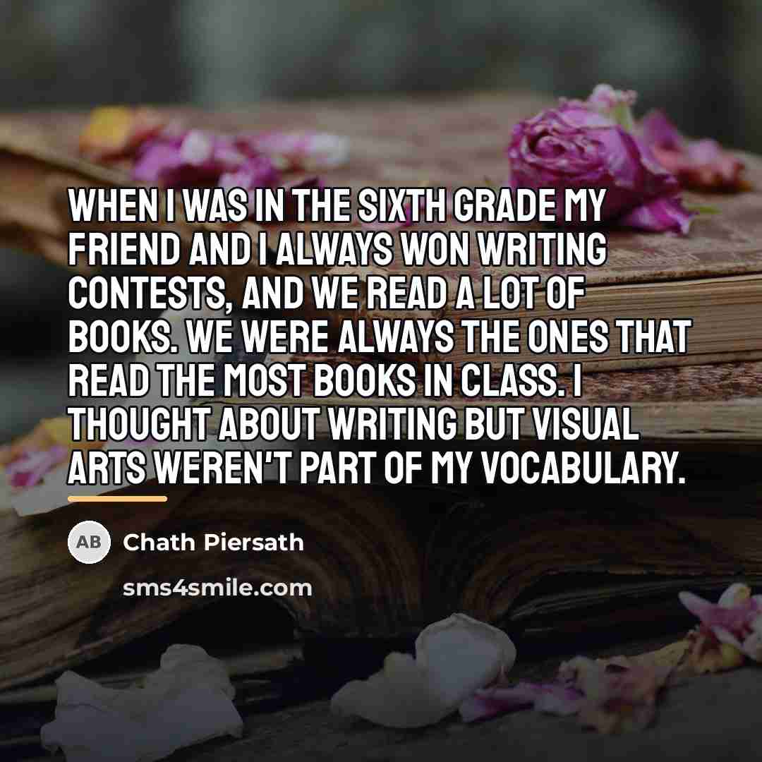 “When I was in the sixth grade my friend and…” quote by Chath Piersath