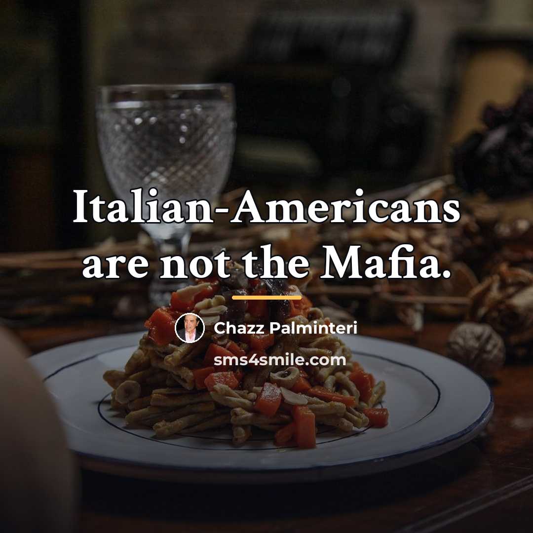 “Italian-Americans are not the Mafia.…” quote by Chazz Palminteri