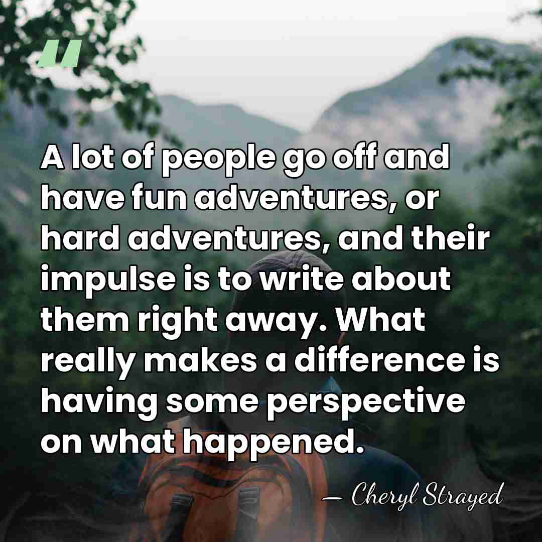 A lot of people go off and have fun adventures, or hard&hellip; - Cheryl Strayed