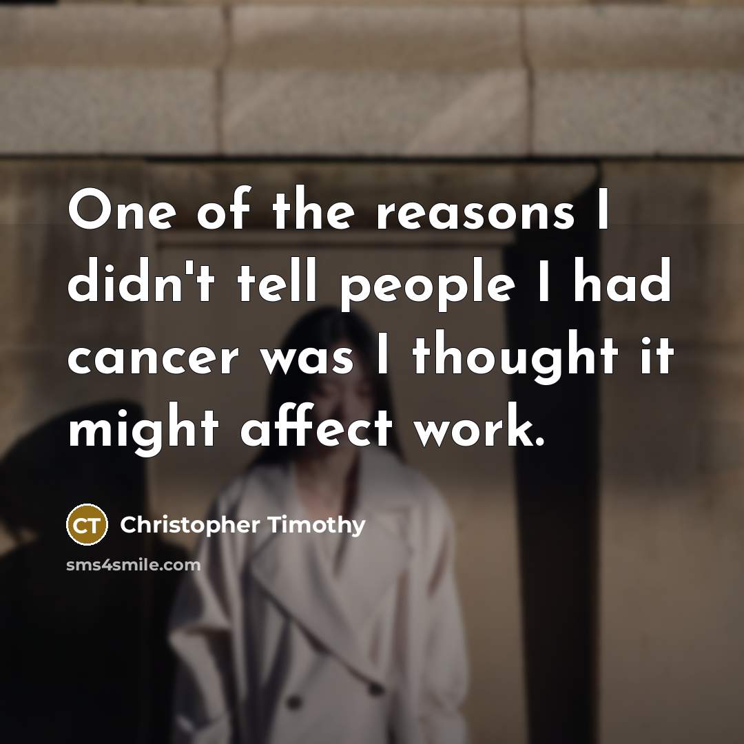 “One of the reasons I didn't tell people I had…” quote by Christopher Timothy
