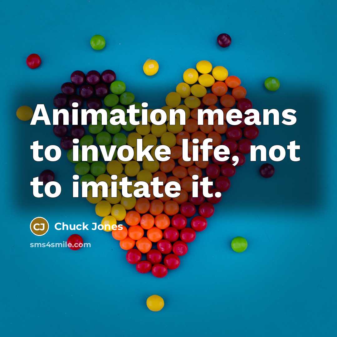 “Animation means to invoke life, not to imitate it.…” quote by Chuck Jones