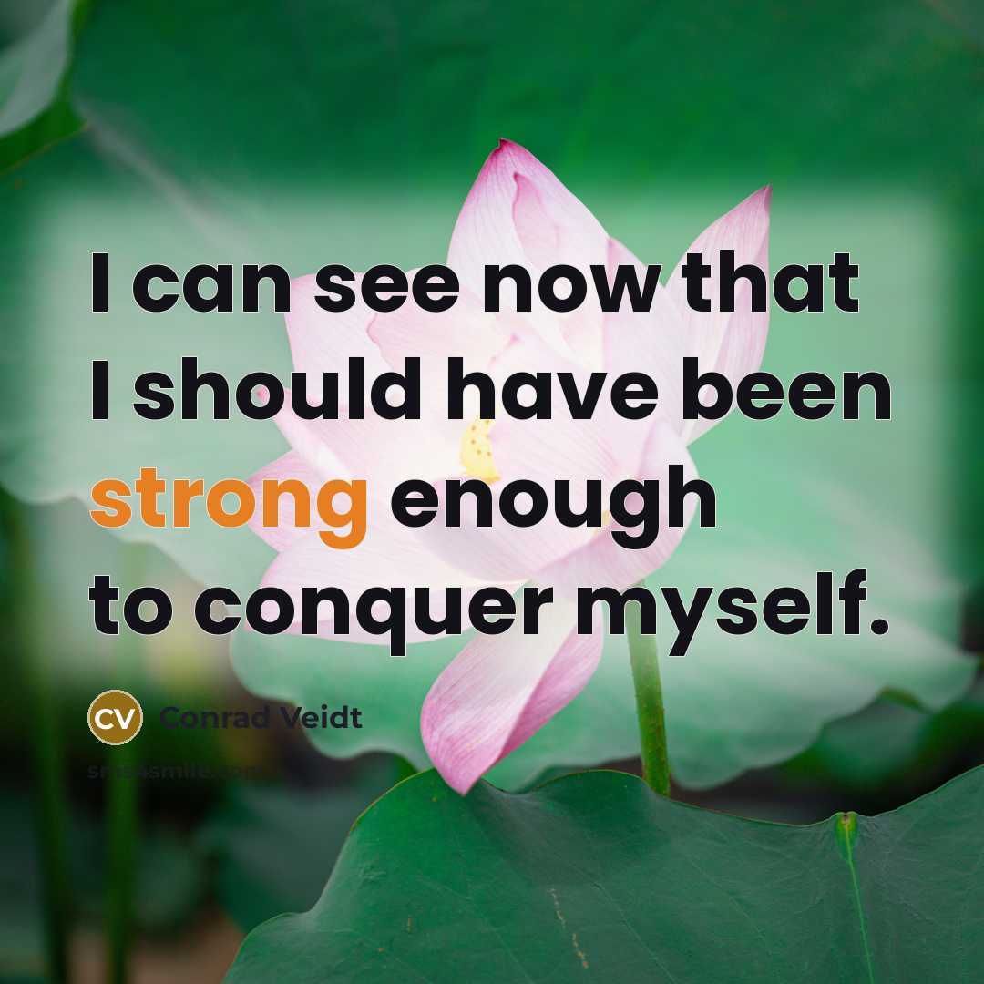 “I can see now that I should have been strong…” quote by Conrad Veidt