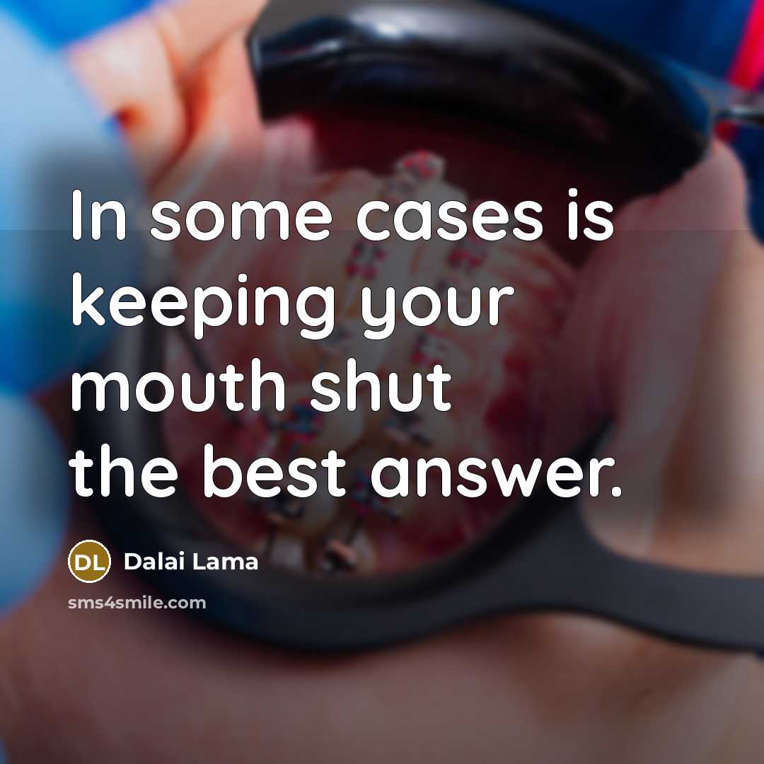 “In some cases is keeping your mouth shut the best…” quote by Dalai Lama