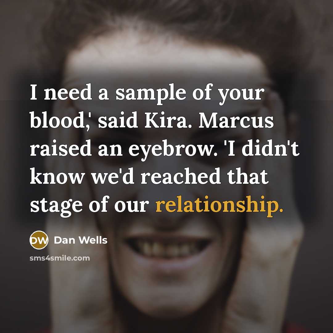 “I need a sample of your blood,' said Kira. Marcus…” quote by Dan Wells