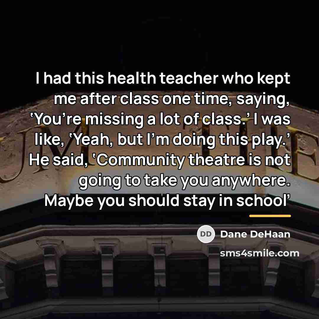 “I had this health teacher who kept me after class…” quote by Dane DeHaan