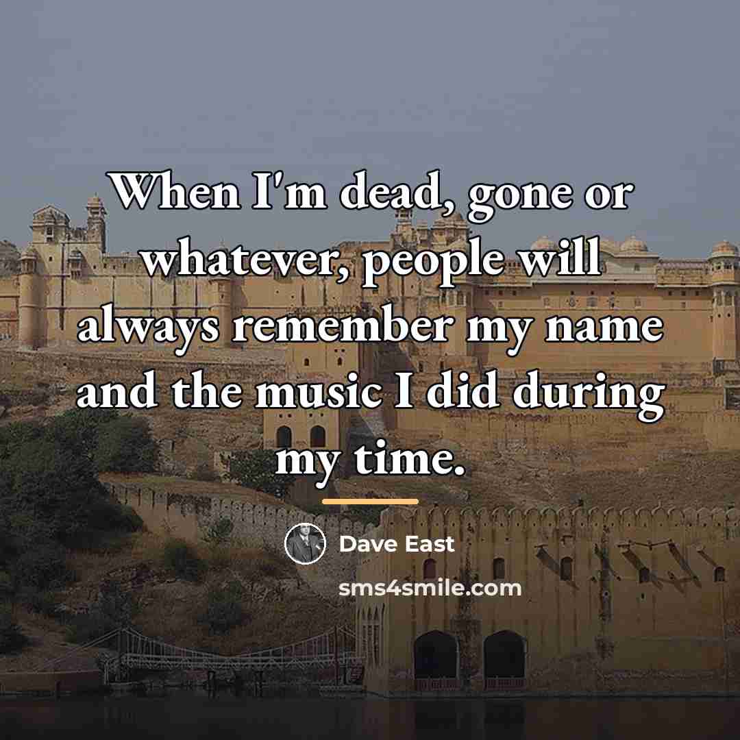 “When I'm dead, gone or whatever, people will always remember…” quote by Dave East