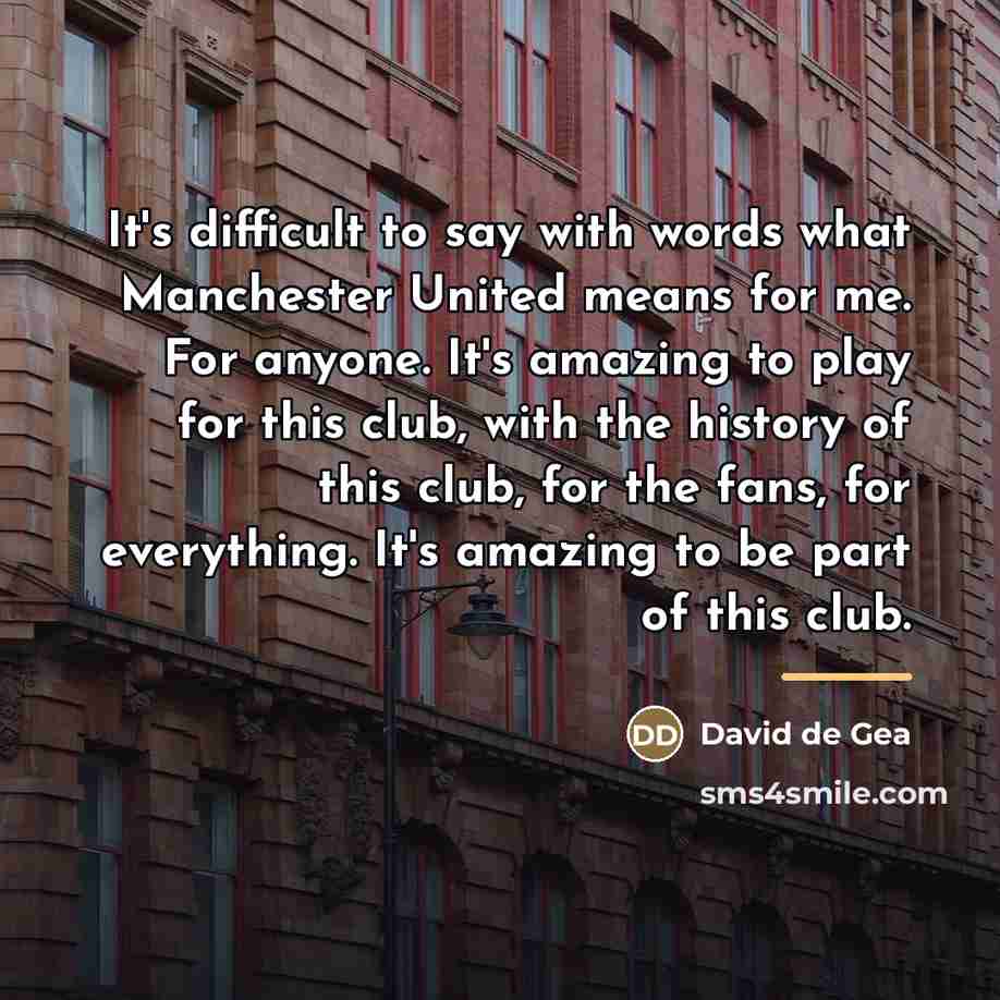 “It's difficult to say with words what Manchester United means…” quote by David de Gea