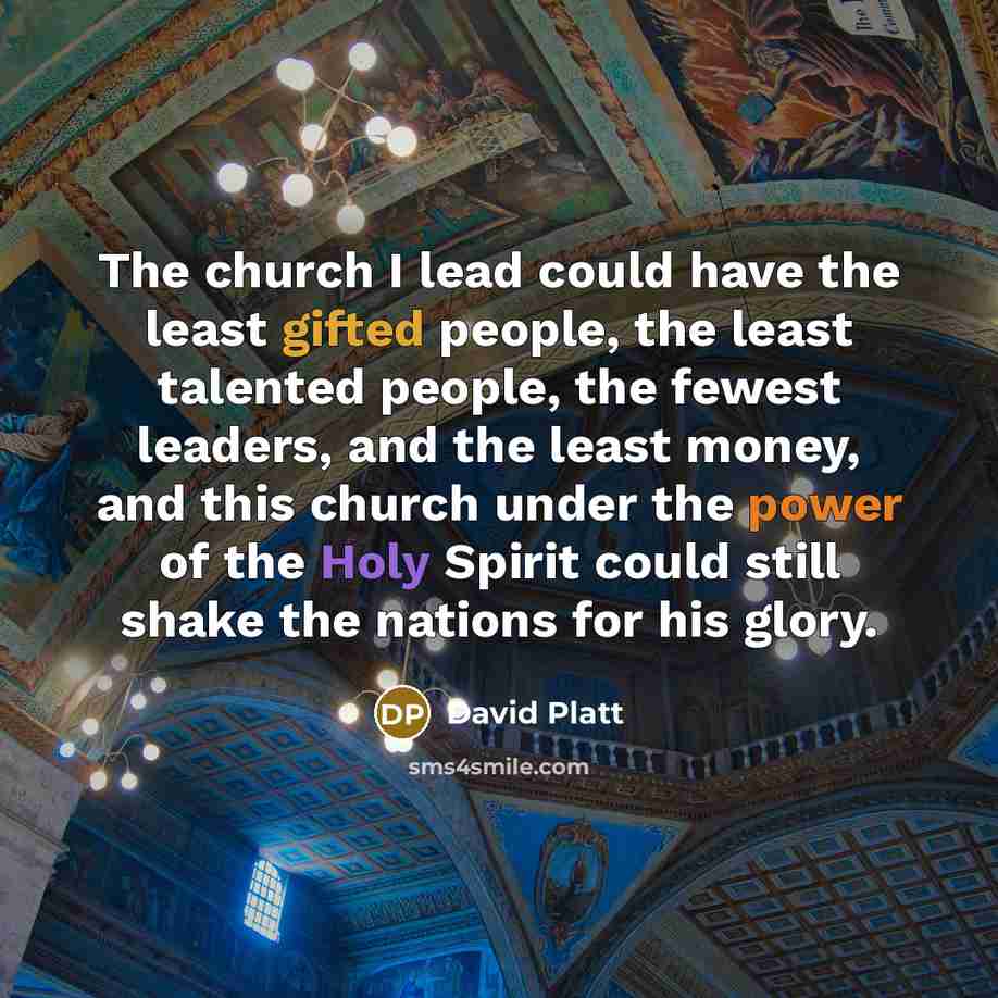 “The church I lead could have the least gifted people,…” quote by David Platt