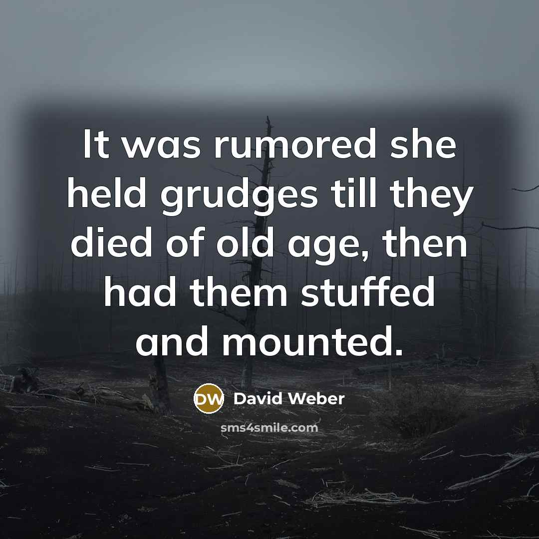 “It was rumored she held grudges till they died of…” quote by David Weber