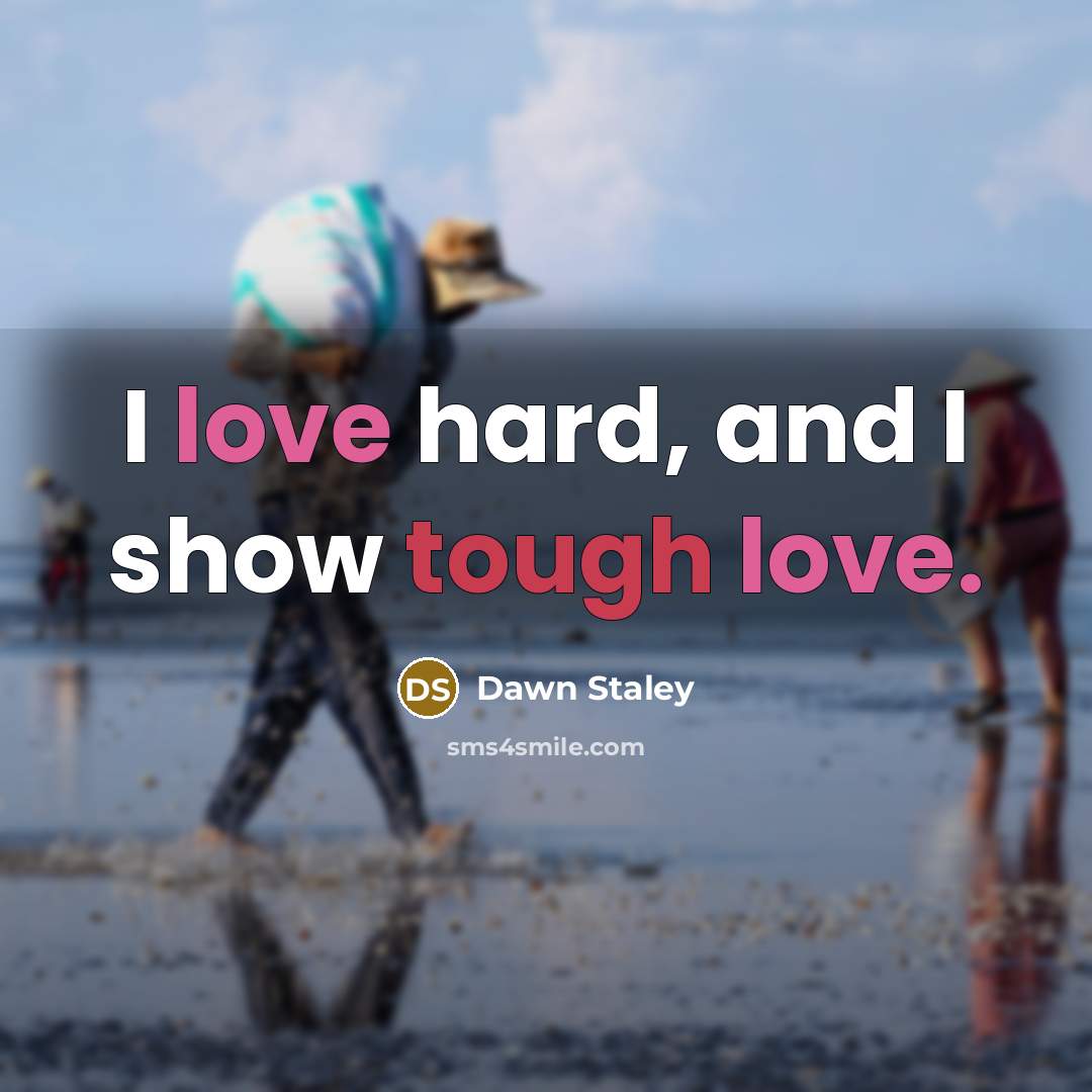“I love hard, and I show tough love.…” quote by Dawn Staley