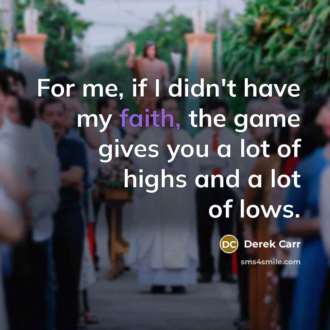 “For me, if I didn't have my faith, the game…” quote by Derek Carr