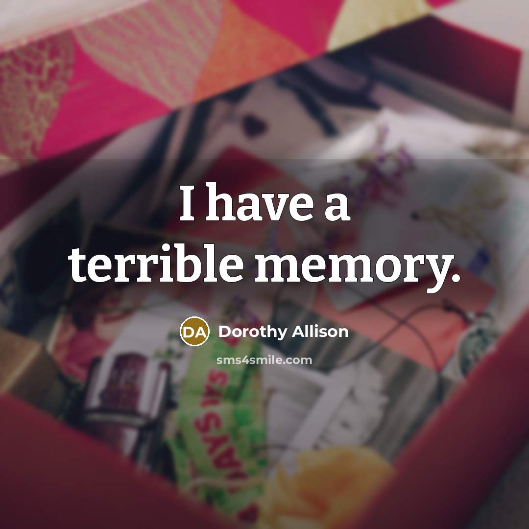 “I have a terrible memory.…” quote by Dorothy Allison
