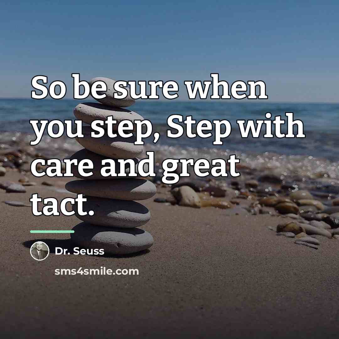 “So be sure when you step, Step with care and…” quote by Dr. Seuss