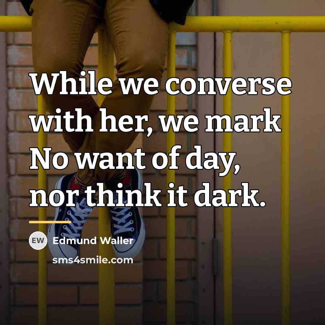“While we converse with her, we mark No want of…” quote by Edmund Waller