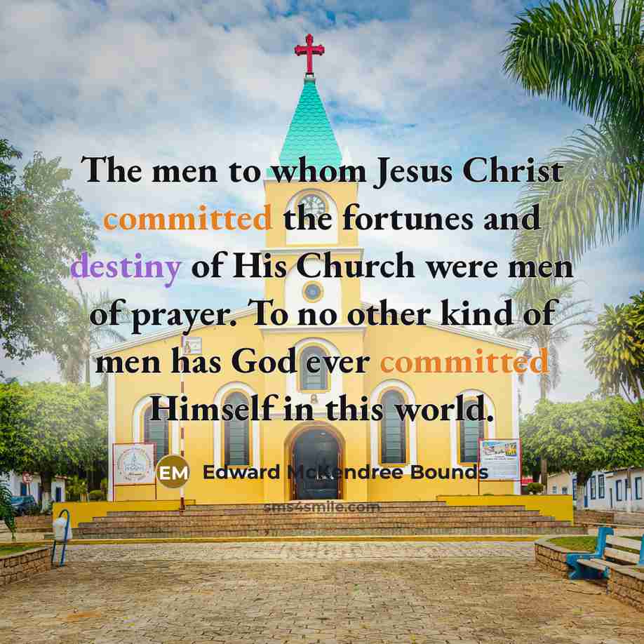 “The men to whom Jesus Christ committed the fortunes and…” quote by Edward McKendree Bounds