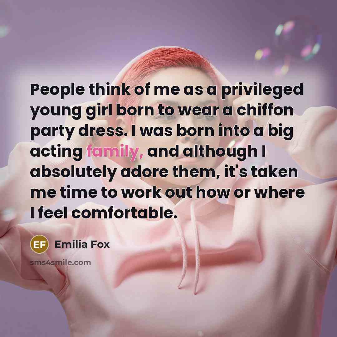 “People think of me as a privileged young girl born…” quote by Emilia Fox