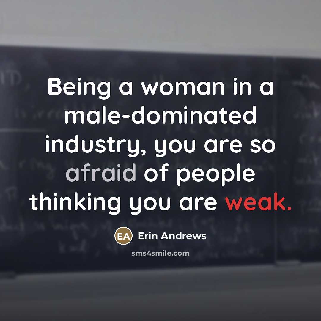 “Being a woman in a male-dominated industry, you are so…” quote by Erin Andrews