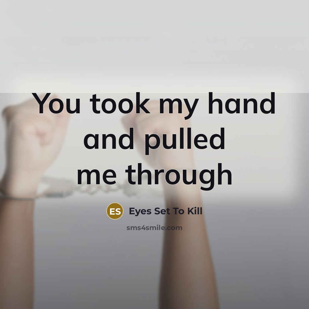 “You took my hand and pulled me through…” quote by Eyes Set To Kill