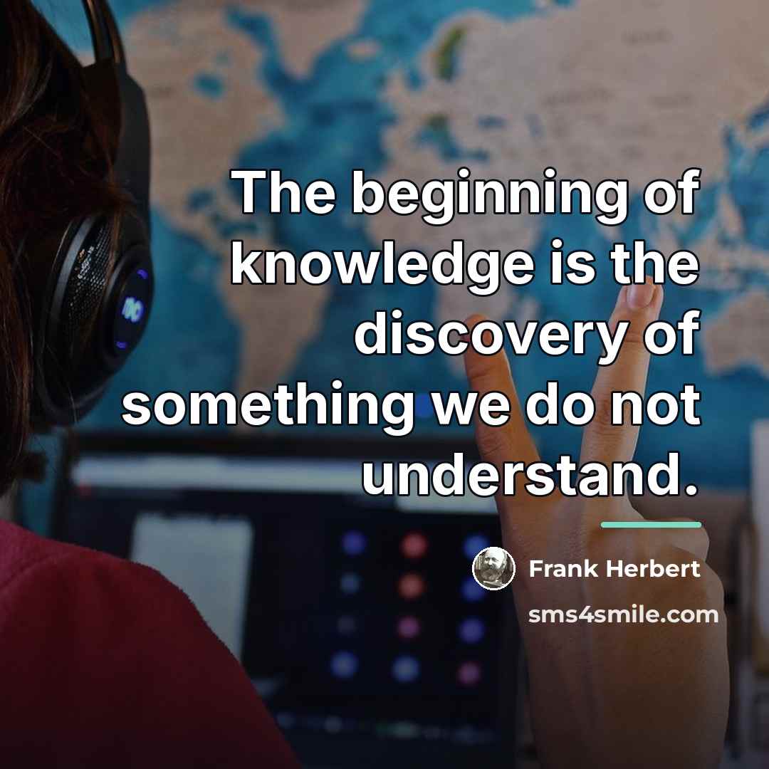 “The beginning of knowledge is the discovery of something we…” quote by Frank Herbert