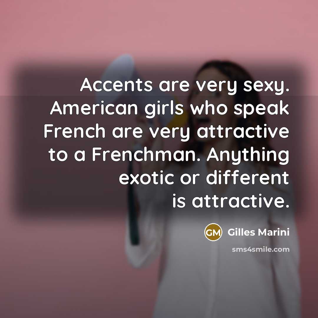 “Accents are very sexy. American girls who speak French are…” quote by Gilles Marini