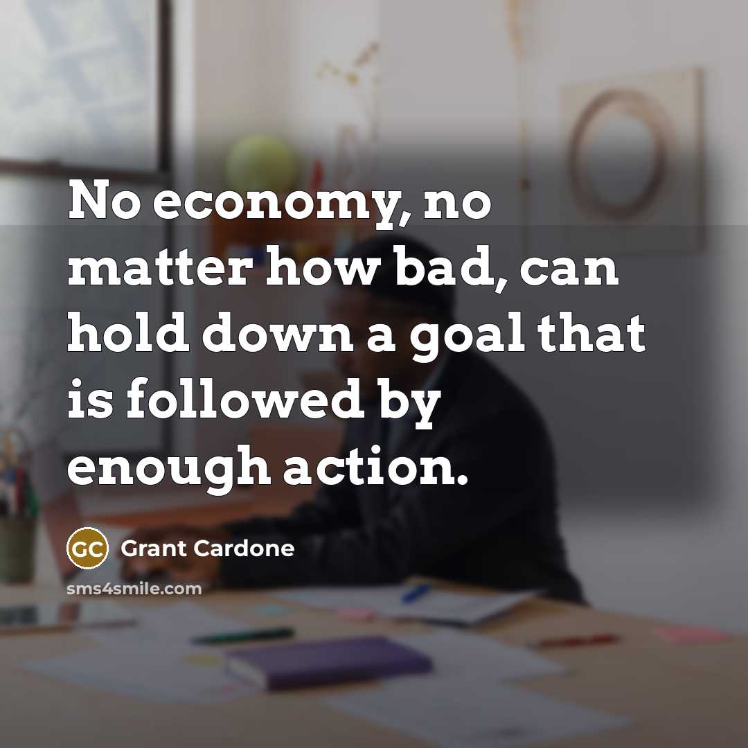 “No economy, no matter how bad, can hold down a…” quote by Grant Cardone