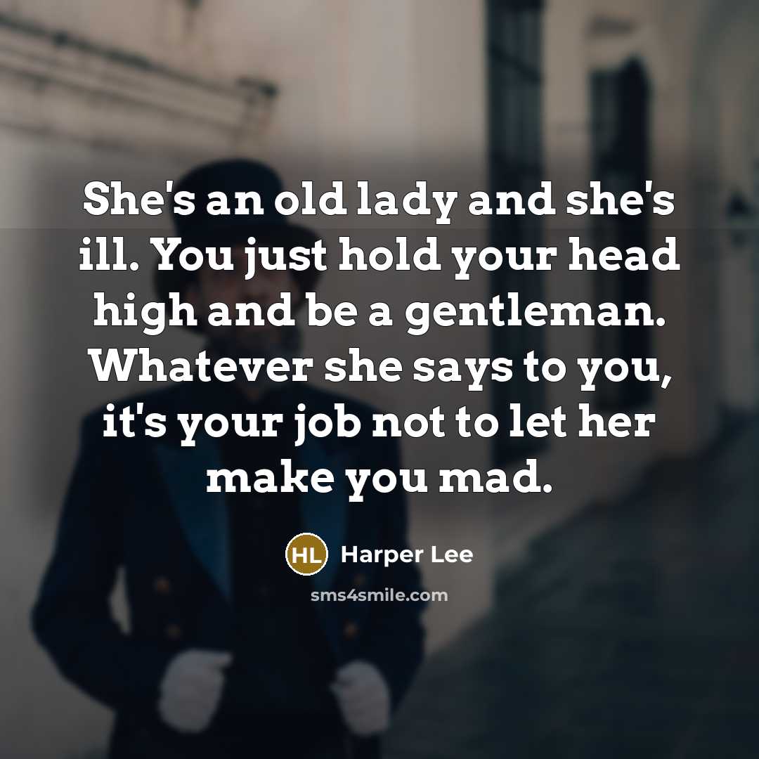 “She's an old lady and she's ill. You just hold…” quote by Harper Lee