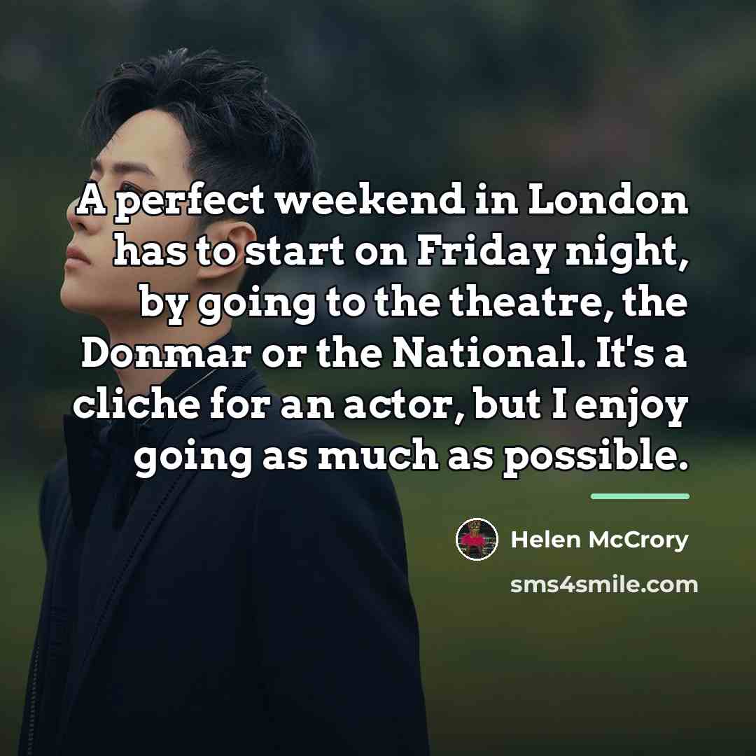 “A perfect weekend in London has to start on Friday…” quote by Helen McCrory