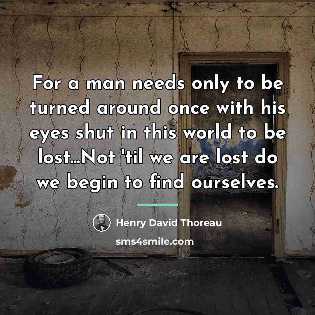 “For a man needs only to be turned around once…” quote by Henry David Thoreau
