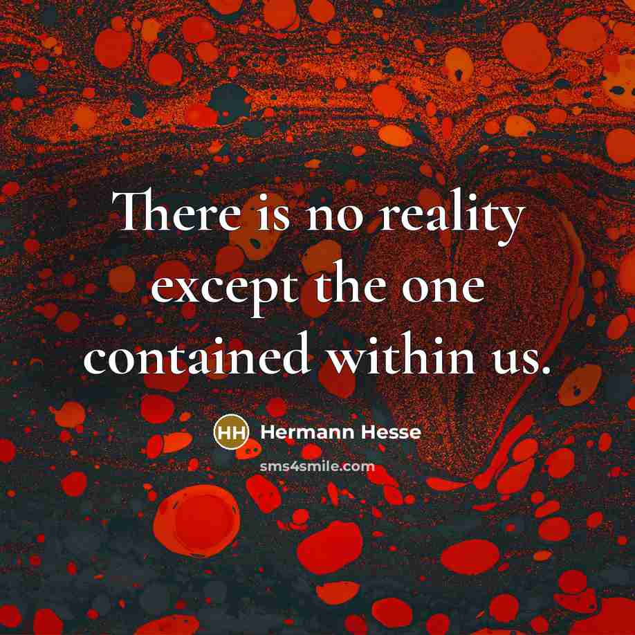 “There is no reality except the one contained within us.” quote by Hermann Hesse