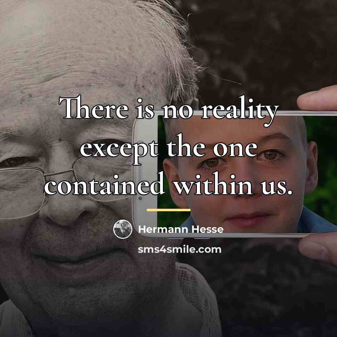 “There is no reality except the one contained within us.…” quote by Hermann Hesse