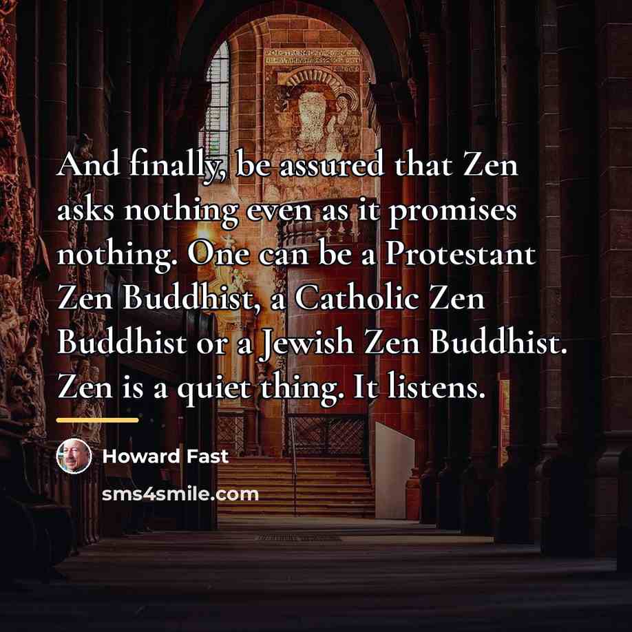 “And finally, be assured that Zen asks nothing even as…” quote by Howard Fast
