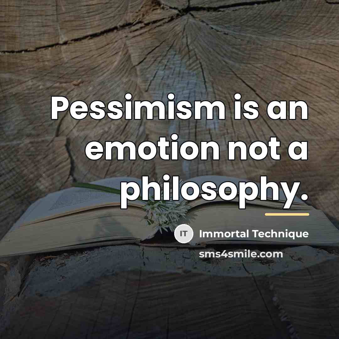 “Pessimism is an emotion not a philosophy.…” quote by Immortal Technique