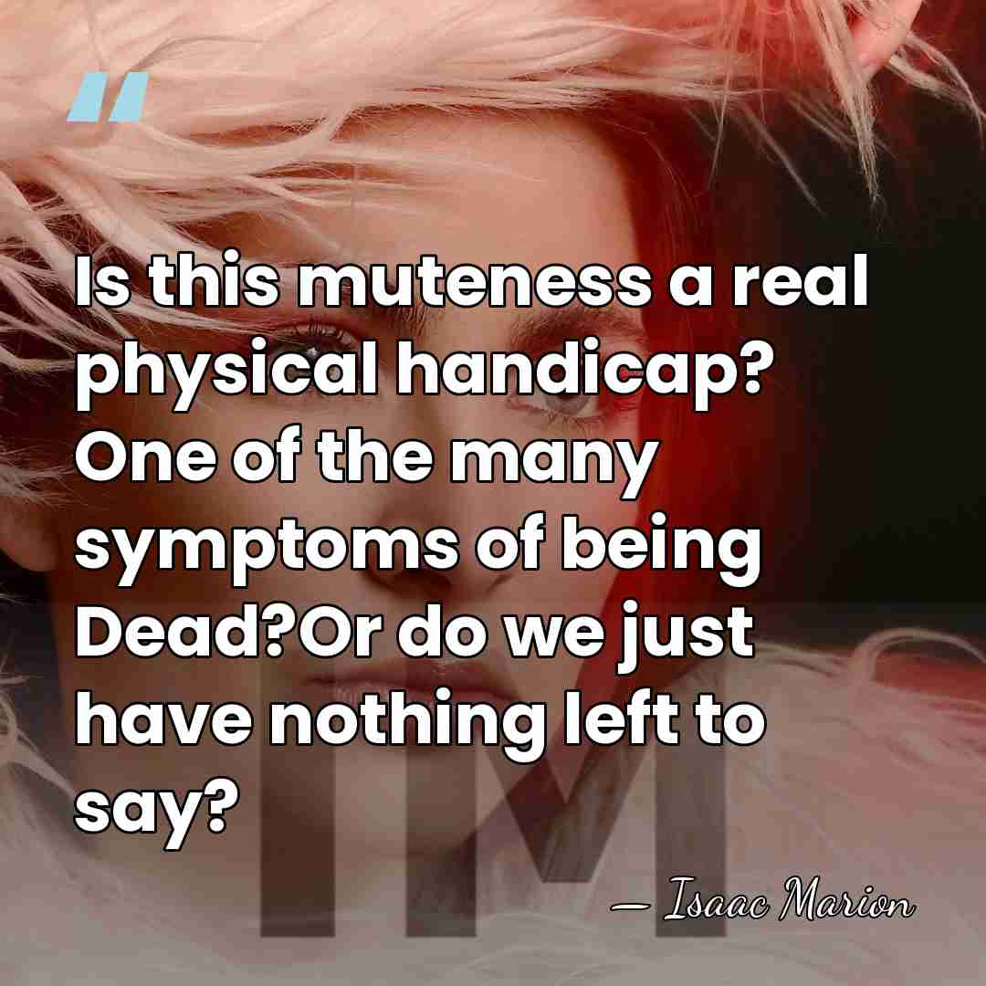 Is this muteness a real physical handicap? One of the many symptoms&hellip; - Isaac Marion