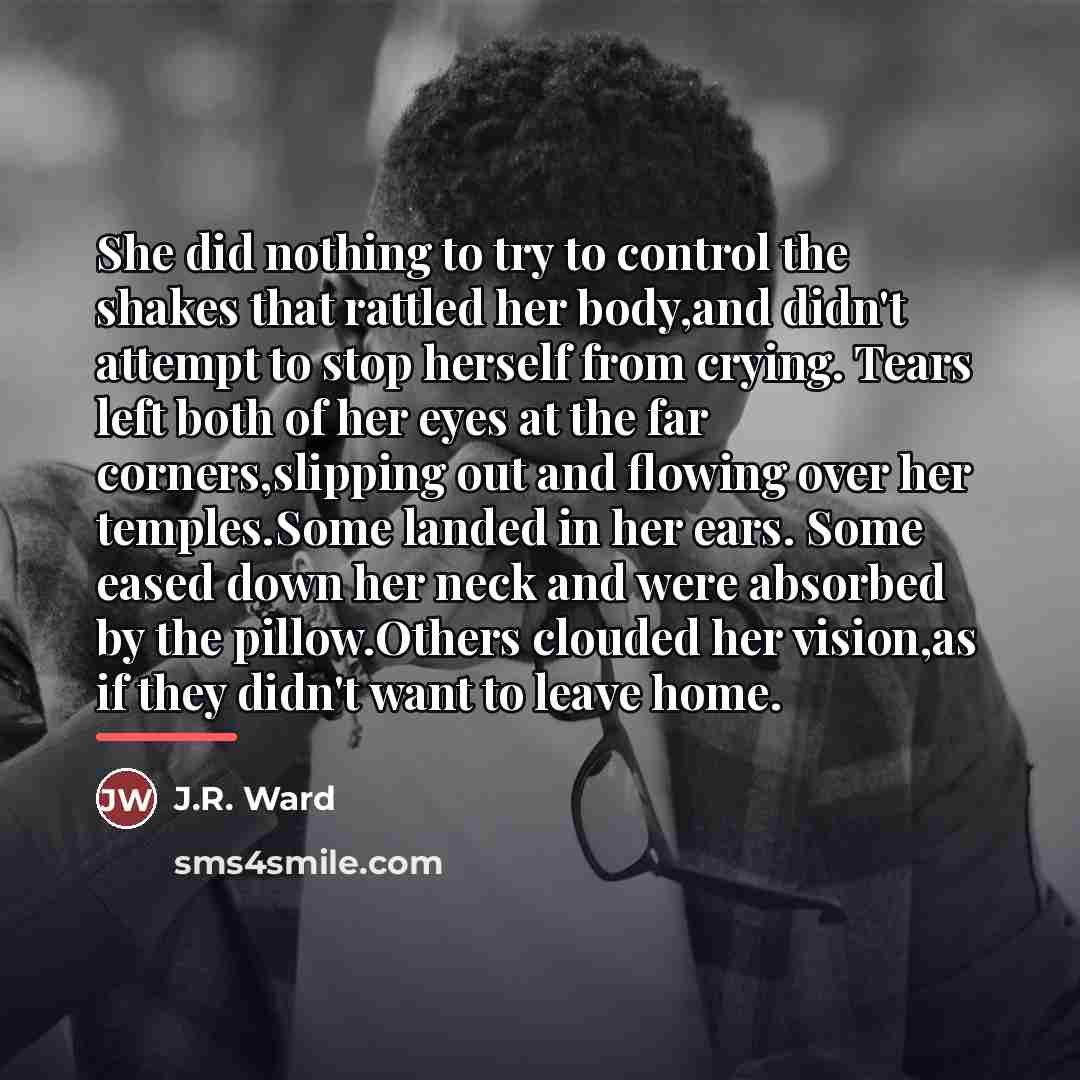 “She did nothing to try to control the shakes that…” quote by J.R. Ward