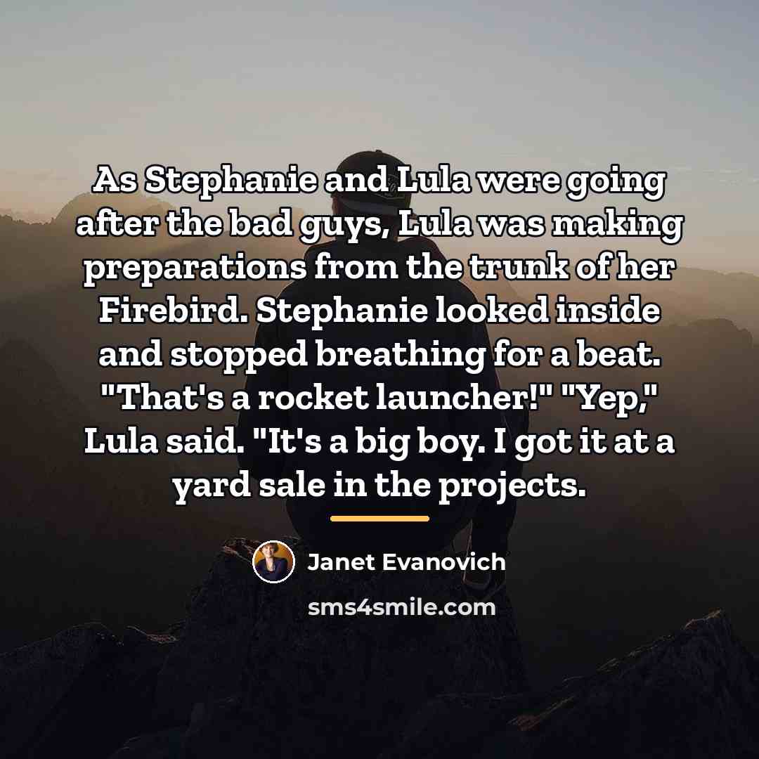 “As Stephanie and Lula were going after the bad guys,…” quote by Janet Evanovich