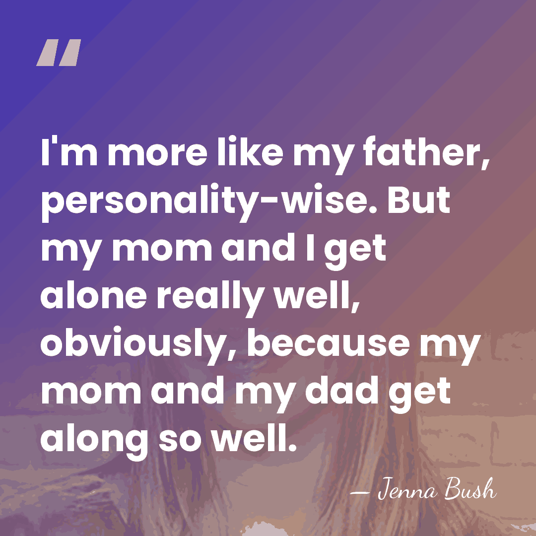 I'm more like my father, personality-wise. But my mom and I get&hellip; - Jenna Bush