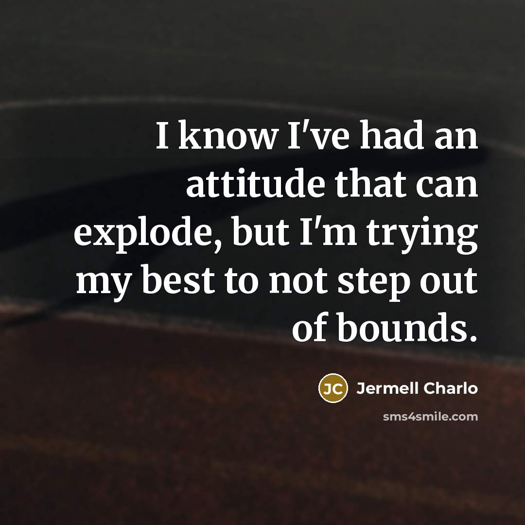 “I know I've had an attitude that can explode, but…” quote by Jermell Charlo
