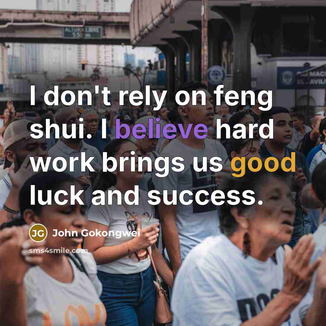 “I don't rely on feng shui. I believe hard work…” quote by John Gokongwei