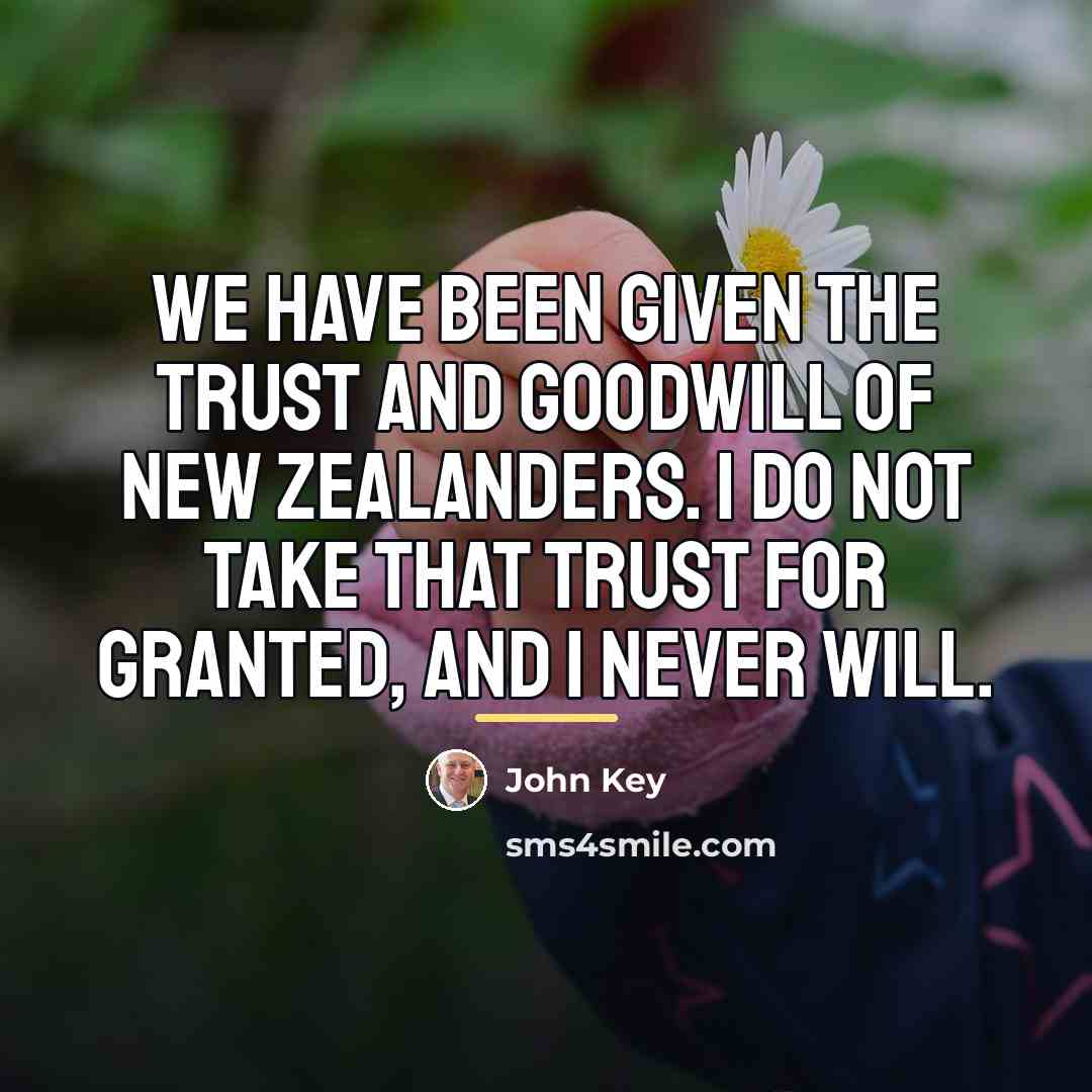 “We have been given the trust and goodwill of New…” quote by John Key