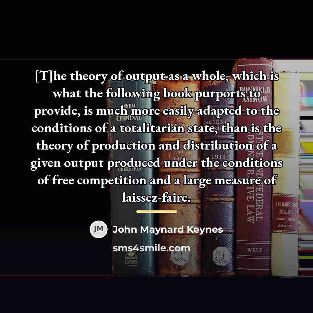 “[T]he theory of output as a whole, which is what…” quote by John Maynard Keynes