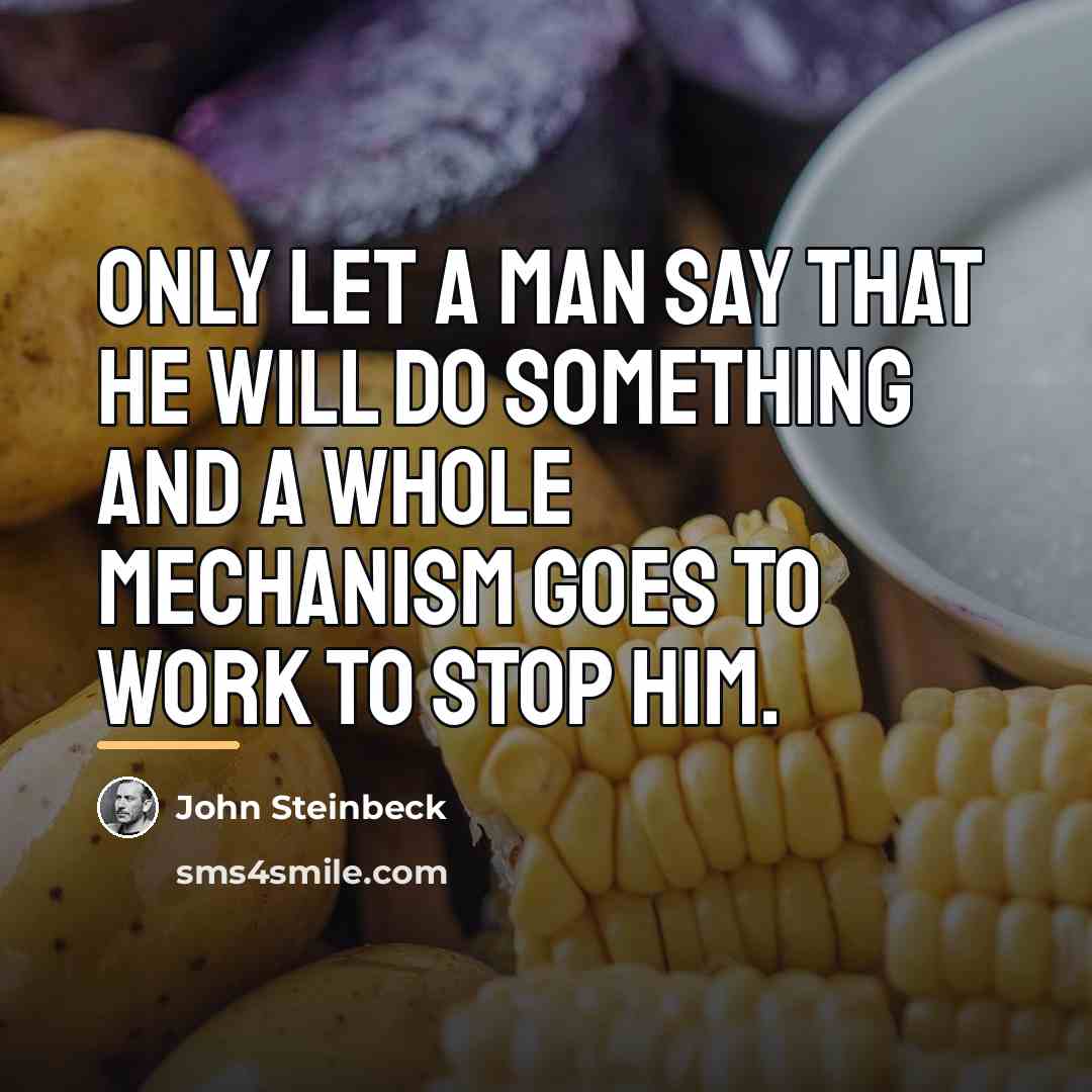 “Only let a man say that he will do something…” quote by John Steinbeck