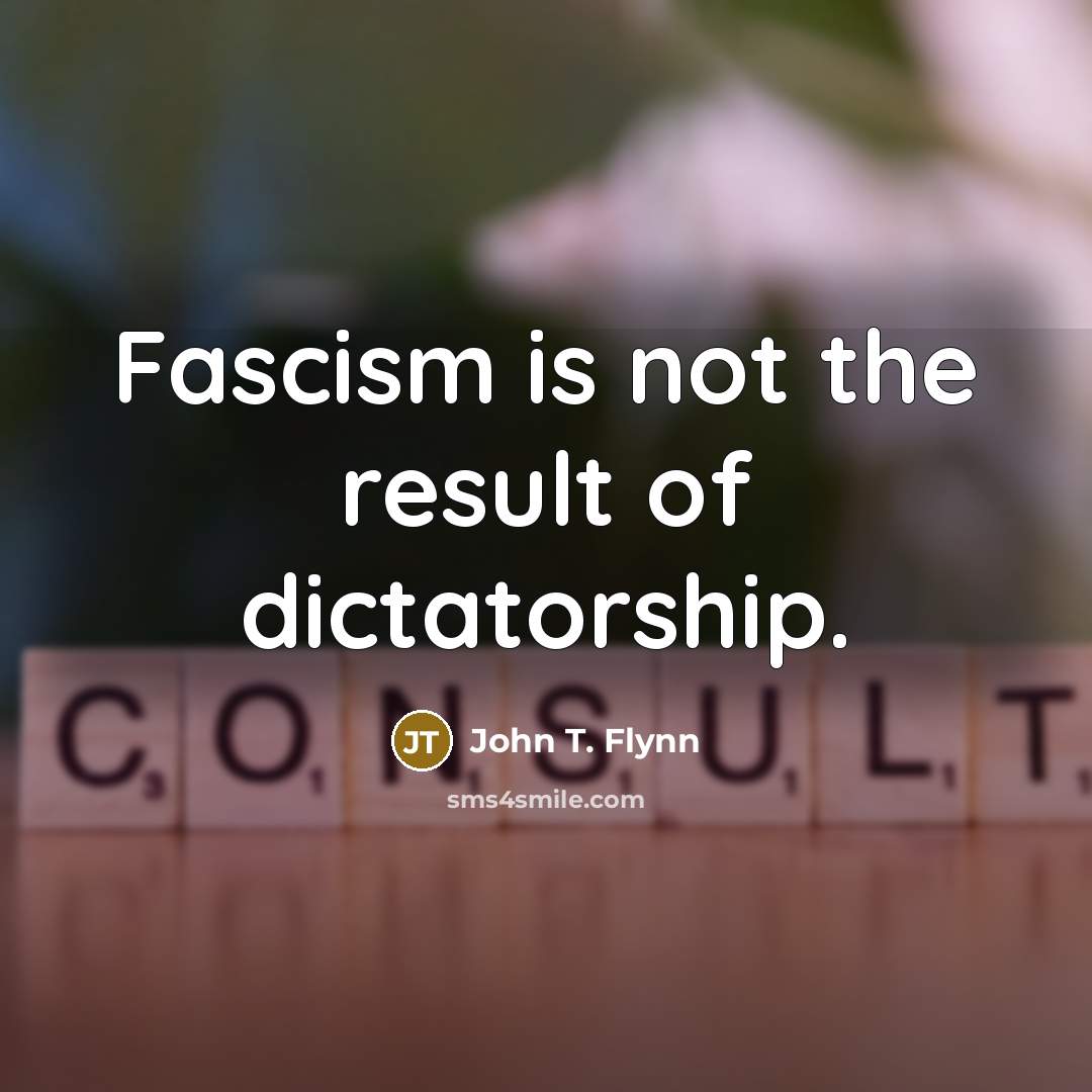 “Fascism is not the result of dictatorship.…” quote by John T. Flynn