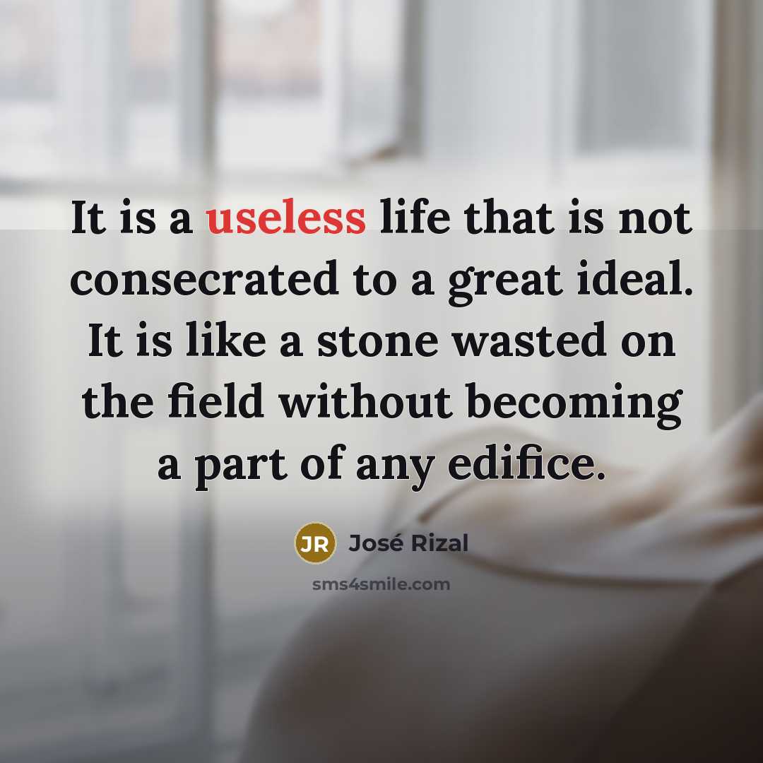 “It is a useless life that is not consecrated to…” quote by Jose Rizal