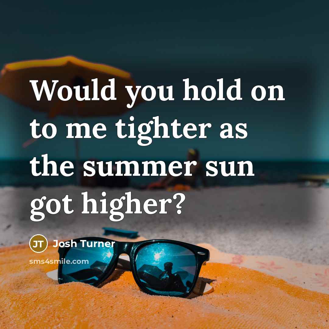 “Would you hold on to me tighter as the summer…” quote by Josh Turner